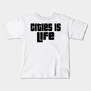 Cities is life. Kids T-Shirt